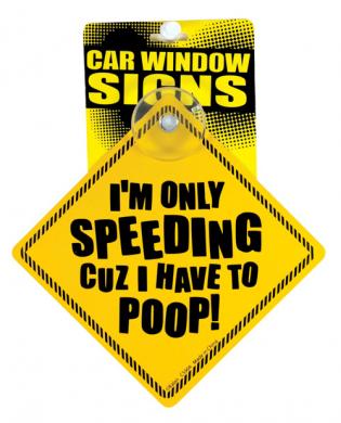 I&#039;m only speeding cuz i have to poop car window signs