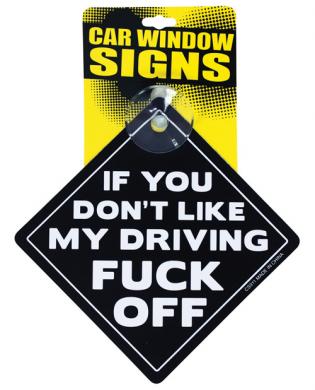 If You Don&#039;t Like My Driving Fuck Off Car Sign