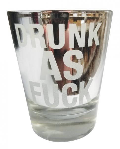 Drunk As F*ck Shot Glass
